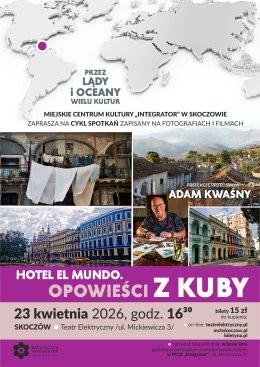 Skoczów Wydarzenie Inne wydarzenie Prelekcja podróżnicza: Adam Kwaśny - Hotel el Mundo - Opowieści z Kuby