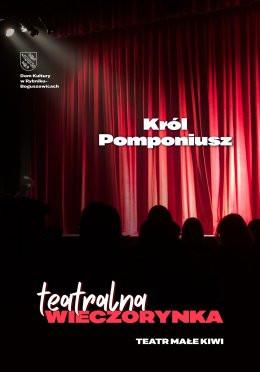 Rybnik Wydarzenie Spektakl Teatralna wieczorynka: „Król Pomponiusz” - Teatr Małe Kiwi
